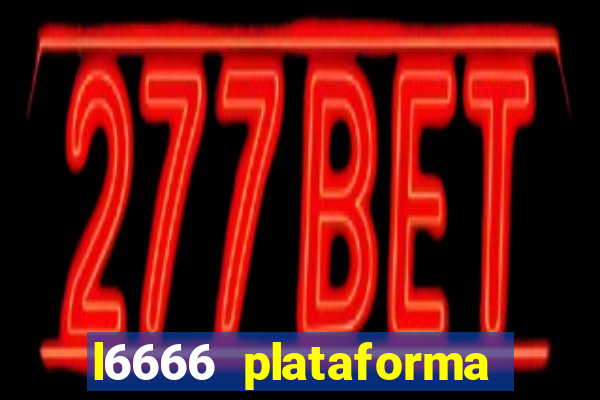 l6666 plataforma paga mesmo